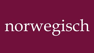 How to Pronounce norwegisch norwegian Correctly in German [upl. by Uaerraj]