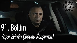 Yaşar evimin çöpünü karıştırma  Eşkıya Dünyaya Hükümdar Olmaz 91 Bölüm [upl. by Kcirdahc]