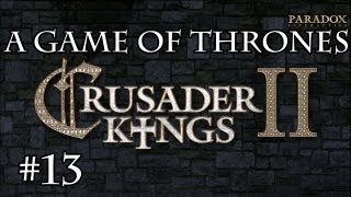 Crusader Kings 2 A Game Of Thrones Mod Lets Play 13 [upl. by Nitsruk]