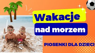 Wakacje nad morzem piosenki dla dzieci [upl. by Odlaniger]