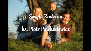 Święta Rodzina  ks Piotr Pawlukiewicz audio [upl. by Annelak594]