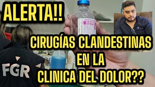 ALERTA CIRUGÍAS CLANDESTINAS  EN LA CLÍNICA DEL DOLOR [upl. by Hugh]