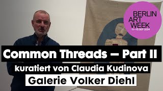 14092024 Berlin Art Week Volker Diehl Textilkunst Common Threads Part 2 Claudia Kudinova kuratiert [upl. by Gaul159]