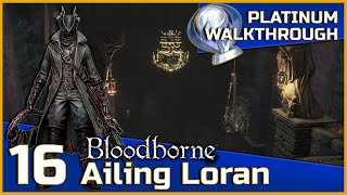 Bloodborne Full Platinum Walkthrough  16  Ailing Loran [upl. by Hakkeber]