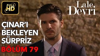 Lale Devri 79 Bölüm  Full HD Tek Parça  Çınarı Bekleyen Sürpriz [upl. by Adaven]