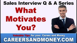 What Motivates You  Sales Interview Q amp A Series [upl. by Notniuq]