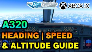 MSFS  Airbus A320 Headings Speed amp Altitude Tutorial ON XBOX  BEGINNERS GUIDE [upl. by Adnolay]