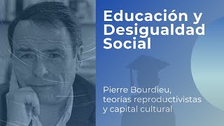 Educación y Desigualdad Social Pierre Bourdieu capital cultural y teorías de la reproducción [upl. by Sobmalarah582]