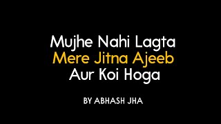 Mujhe Nahi Lagta Mere Jitna Ajeeb Aur Koi Hoga  Abhash Jha Poetry [upl. by Amzu291]