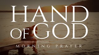 Gods Hand Is Over Your Life  A Blessed Morning Prayer To Start Your Day [upl. by Stedt]