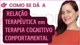 RELAÇÃO TERAPÊUTICA EM TERAPIA COGNITIVOCOMPORTMENTAL 623 [upl. by Alahsal]