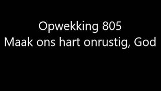 Opwekking 805  Maak ons hart onrustig met tekst [upl. by Ainotal]