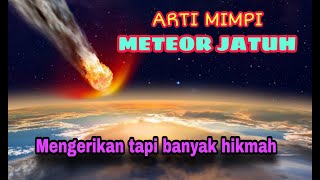 ARTI MIMPI METEOR JATUH MIMPI MENGERIKAN PENUH HIKMAH tafsir mimpi dan dan maknanya [upl. by Vikki]