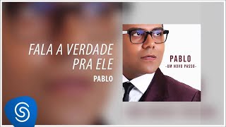 Pablo  ​Fala a verdade pra ele Álbum Um Novo Passo Áudio Oficial [upl. by Pooi]