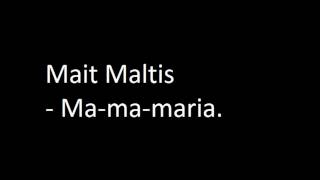 Mait Maltis Mamamaria [upl. by Mozelle]