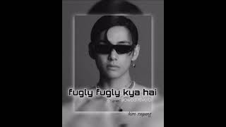 Fugly fugly kya he slowed reverb [upl. by Inoue]