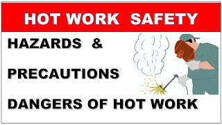 Hot work Safety  Hazards amp Precautions  Dangers of Hot Work activity [upl. by Claus]