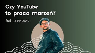 Czy YouTube to praca marzeń Emil Truszkowski [upl. by Acisey]