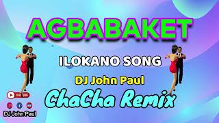 Agbabaket  Ilocano Song   DJ John Paul Cha Cha Remix [upl. by Nolur]