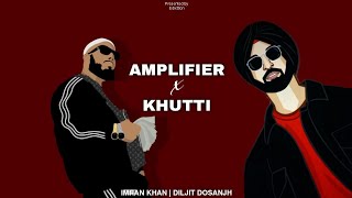 Amplifier x Khutti  Remix  Imran Khan  Diljit Dosanjh  Edixttion  2024 [upl. by Rabma]