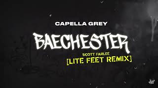 CAPELLA GREY  BAECHESTER OFFICIAL LITEFEET REMIX PROD BY SCOTT FARLEE [upl. by Lula879]