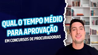 Qual o tempo médio para ser aprovado em concursos de Procuradorias [upl. by Alfred]