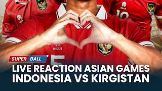 🔴LIVE REACTION Indonesia vs Kyrgyzstan Langkah Perdana Garuda di ASIAN GAMES 2023  Hangzhou China [upl. by Ahsinak]