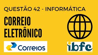 Questão 42  Informática para Concursos  Correio Eletrônico  Correios 2024  IBFC [upl. by Lotta966]