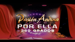 PASION ANDINA  POR ELLA 360 GRADOS [upl. by Lot834]