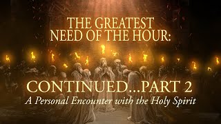 The Greatest Need of the Hour  Part 2 [upl. by Wichman]