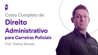 Curso Completo de Direito Administrativo Carreiras Policiais  Prof Thállius Moraes [upl. by Erdna742]