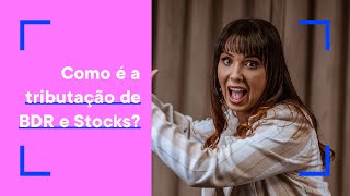 Entenda a diferença na tributação de BDR e Stocks  Tributação na Bolsa de Valores [upl. by Brande]