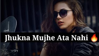 Jhukna Mujhe Ata Nahi 🔥 Attitude status for Girls 🔥 Attitude WhatsApp status 🔥 Attitude status [upl. by Cochrane461]