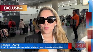 ¡EXCLUSIVA SHERLYN DEJA MÉXICO Y SE VA A VIVIR A MIAMI 🇺🇸 para darle calidad de vida a su hijo [upl. by Aihseken]