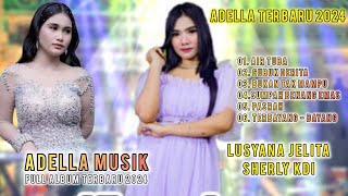 LUSYANA JELITA I SHERLY KDI I AIR TUBA I SUMPAH BENANG EMAS I ADELLA ALBUM 2024 [upl. by Singleton]