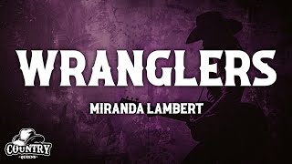 Miranda Lambert  Wranglers Lyrics Extended [upl. by Cailean162]