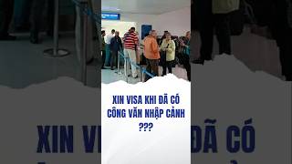 Xin visa Việt Nam khi đã có công văn nhập cảnh [upl. by Prissy]