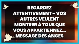 🌟REGARDEZ ATTENTIVEMENT – VOS AUTRES VEULENT MONTRER À TOUS QUE VOUS APPARTIENNEZ… MESSAGE DES ANGES [upl. by Kramnhoj]