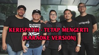 KERISPATIH  TETAP MENGERTI KARAOKE VERSION [upl. by Zebapda]