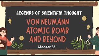 Von Neumann  Atomic Bomb and Beyond [upl. by Alameda]