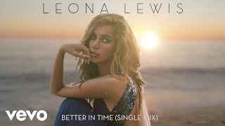 Leona Lewis  Better in Time Single Mix  Official Audio [upl. by Kalle]