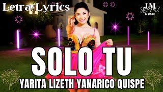 Yarita Lizeth Yanarico Quispe  Solo Tú LetraLyrics [upl. by Luna]