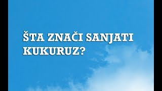 Sanjarica  Sanovnik  Šta znači sanjati Kukuruz [upl. by Aremmat]