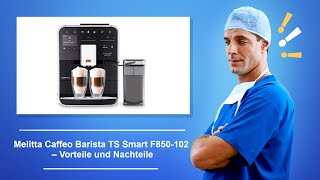 🚑 Melitta Caffeo Barista TS Smart F850 102 Kaffeevollautomat – Vorteile und Nachteile [upl. by Olinad]