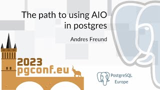 Andres Freund The path to using AIO in postgres PGConfEU 2023 [upl. by Munt247]