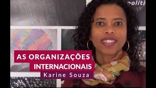 ORGANIZAÇÕES INTERNACIONAIS o que são e importância para Relações Internacionais  Karine de Souza [upl. by Herschel]