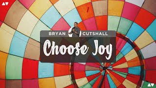 Choose Joy  Bryan Cutshall [upl. by Bradstreet170]