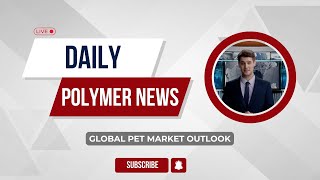 Polymer News  Global Polyethylene Terephthalate Market Outlook PET polymerprices [upl. by Llerol]