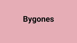 Bygones Meaning and Pronunciation [upl. by Borchert]