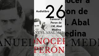 Escuchalo completo  Conocer a Peron  JM Abal Medina argentina 🇦🇷 historia peronismo [upl. by Marna]